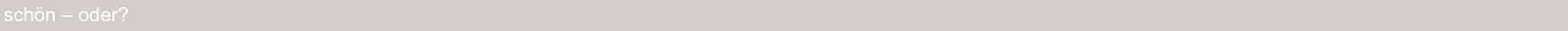 schön – oder?