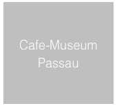 Cafe-Museum 
Passau